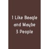 I like beagle and maybe 3 people: 120 pages notebook to write in 6*9 lined journal beagle dog notebook