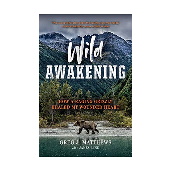 Wild Awakening: How a Raging Grizzly Healed My Wounded Heart