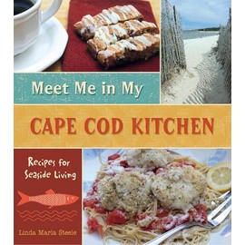 Meet Me in My Cape Cod Kitchen: Recipes for Seaside Living