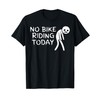 No Bike Riding Today Funny Cyclist T-Shirt