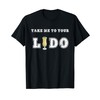 Take me to your lido Cruise Ship Accessories Shirt T-Shirt