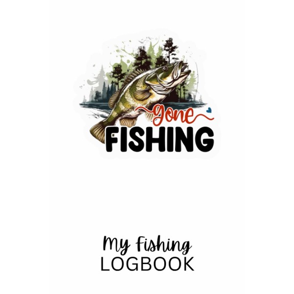 Gone Fishing My Fishing Logbook: Journal to Record Details of