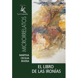 EL LIBRO DE LAS IRONÍAS: ANTOLOGÍA DE MICRORRELATOS (Spanish Edition)