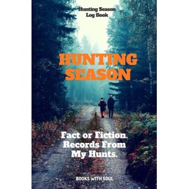 Hunting Season Logbook: Fact or Fiction: Records From My Hunts