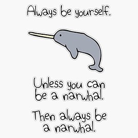 Magnet Always Be Yourself, Unless You Can Be A Narwhal Magnet Bumper Sticker Car Magnet Flexible Reuseable Magnetic Vinyl 5"
