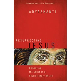 Resurrecting Jesus: Embodying the Spirit of a Revolutionary Mystic