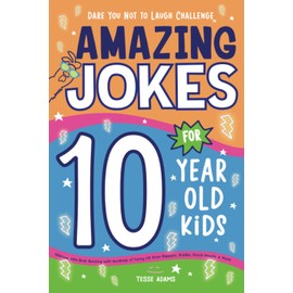 Amazing Jokes for 10 Year Old Kids: Hilarious Joke Book Bursting with Hundreds of Funny LOL Knee-Slappers, Riddles, Knock-Knocks, & More!