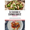 Getrocknete Cranberries Kochbuch: Die leckersten Rezepte mit getrockneten Cranberries für