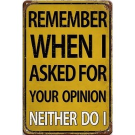 Vintage Metal Sign, Remember When I Asked For Your Opinion, Funny Sarcastic Wall Decor, 8x12 Inches