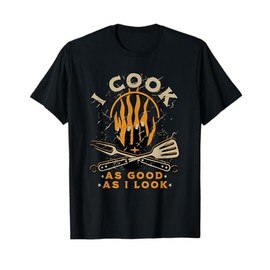 Funny Cook Cooking Chef - I Cook As Good As I Look T-Shirt