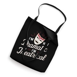 I'm Not Dramatic, I'm Theatrical _ -- Tote Bag