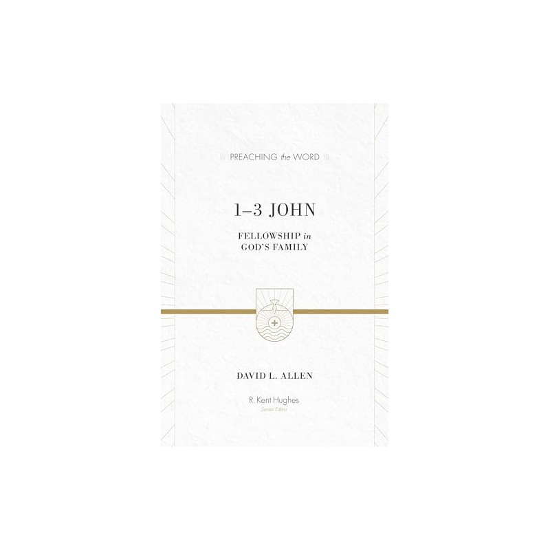 1-3 John: Fellowship in God's Family (Preaching the Word)