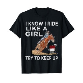 Barrel Racing Horse Rodeo Cowgirl I Know i ride Like a Girl T-Shirt