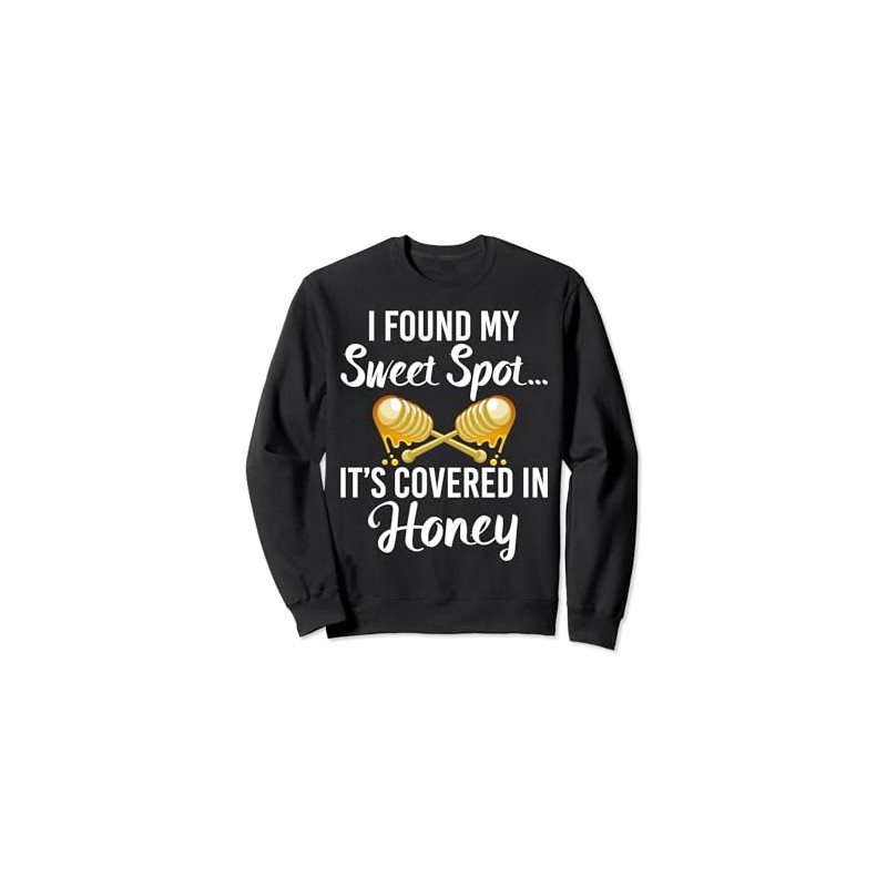 I found my sweet Spot its covered in Honey Sweatshirt