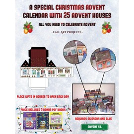 Fall Art Projects (A special Christmas advent calendar with 25 advent houses - All you need to celebrate advent): An alternative special Christmas ... using 25 fillable DIY decorated paper houses