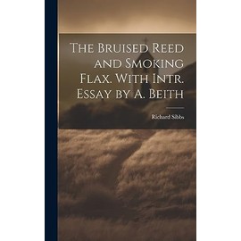 The Bruised Reed and Smoking Flax. With Intr. Essay by A. Beith