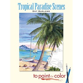 Tropical Paradise Scenes to Paint or Color (Dover Art Coloring Book)