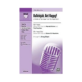 Hallelujah, Get Happy! (A Medley) Choral Octavo Choir "Get Happy" - words and music by Harold Arlen and Ted Koehler "Oh, Happy Day" - words and music by Edwin R. Hawkins / arr. Greg Gilpin