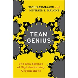 Team Genius: The New Science of High-Performing Organizations