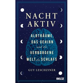 Nachtaktiv: Albträume, das Gehirn und die verborgene Welt des Schlafs