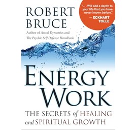 Energy Work: The Secrets of Healing and Spiritual Growth
