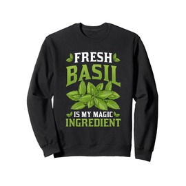 Fresh Basil Is My Magic Ingredient Organic Plant Herb Basil Sweatshirt