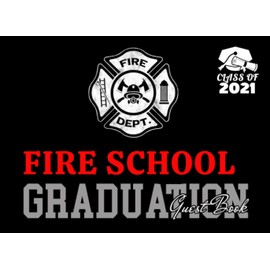 Fire School Graduation Guest Book Class of 2020: Graduation Party Keepsake, Memory, Advice and Guest Sign In Book To Congratulate Graduate