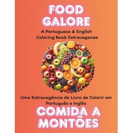 Food Galore: A Portuguese & English Coloring Book Extravaganza