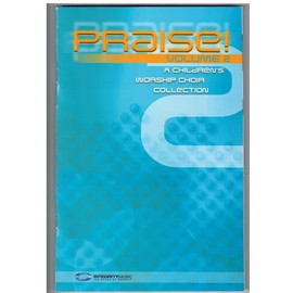 Praise! Volume 2 - Choral Book: A Children's Worship Choir Collection