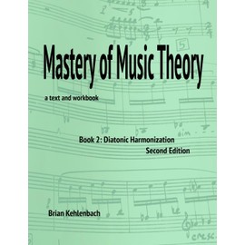 Mastery of Music Theory, Book 2: Diatonic Harmonization. 2nd Ed.