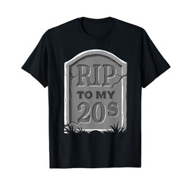 Death to My Twenties RIP to My 20s Funny 30th Birthday T-Shirt