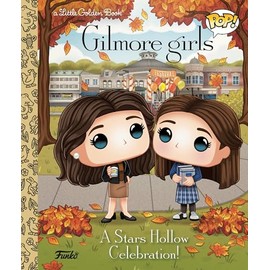 Gilmore Girls: A Stars Hollow Celebration! (Funko Pop!) (Little Golden Book)