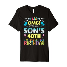 OMG It's My Son's 40th Birthday Sweet 40 Years Old Premium T-Shirt