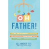 Oh Father!: Your First-Time Dad Handbook for Stress- Free Baby