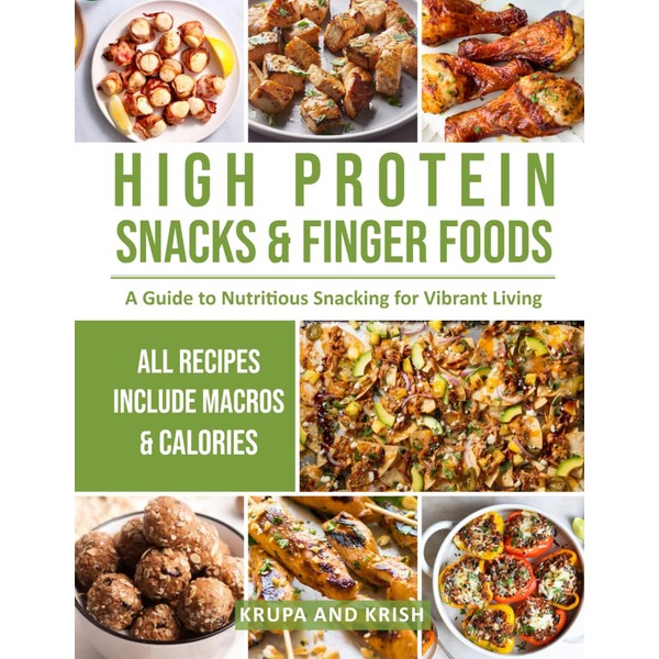 HIGH PROTEIN SNACKS AND FINGER FOODS: A GUIDE TO NUTRITIOUS