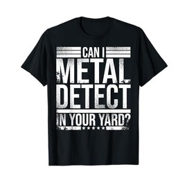 Best Metal Detecting Art For Men Women Adult Metal Detecting T-Shirt