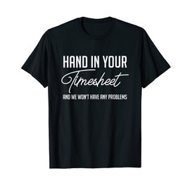 Funny Payroll Specialist Hand In Your Timesheet Humor T-Shirt