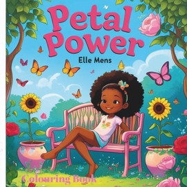 Petal Power: An Empowering Garden-Themed Coloring Book for Black Girls Ages 4–10 | Positive Affirmations, Nature Fun & Confidence-Building Activities