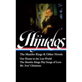 Oscar Hijuelos: The Mambo Kings & Other Novels (LOA #362): Our House in the Last World / The Mambo Kings Play Songs of Love / Mr. Ives Christmas (Library of America, 362)