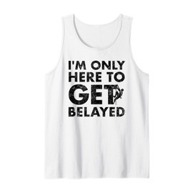 Funny Rock Climber Gift Here to Get Belayed - Rock Climbing Tank Top