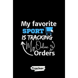 My favorite Sport is Tracking my Online Orders | TREAKER: Keep Tracking Organizer Notebook for online purchases or shopping orders made through an website, Funny Shopper Log book