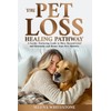  The Pet Loss Healing Pathway: A Gentle, Nurturing Guide