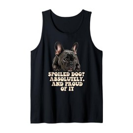 Spoiled Dog French Bulldog Funny Puppy Lover Pup Owner Tank Top