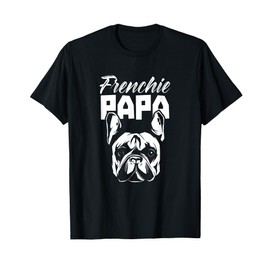 Frenchie Papa Lover French Bulldog Owner Dad Father Daddy T-Shirt