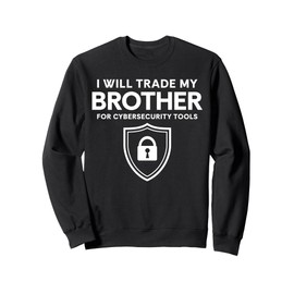 I Will Trade My Brother For Cyber Security Tools Sweatshirt
