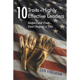 10 Traits of Highly Effective Leaders: Respect and Trust don't require a Title