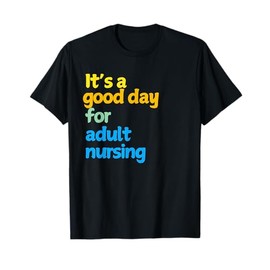 A is for Adult Nursing - Cute Adult Nursing Gifts T-Shirt