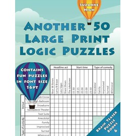 Another 50 Large Print Logic Puzzles: Contains fun puzzles in font size 16pt (LARGE PRINT Brain Teaser Puzzle Books)