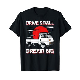 Kei Truck Japan Mini Truck Dream Big Japanese Truck T-Shirt