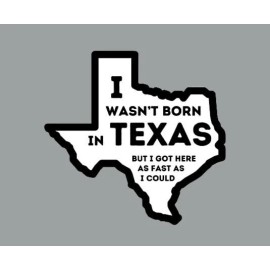 Texas Hart Designs I Wasn't Born in Texas But I Got Here As Fast As I Could Glossy Fridge Magnet